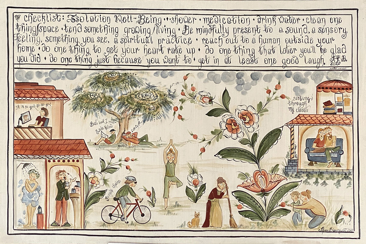 Painting of scenes during the COVID pandemic: someone on a video chat, someone taking a vitamin, people outside doing yoga and cycling, a couple sitting together on the couch. At the top in a curly script reads, “Checklist: Isolation Well-Being: shower, medication, drink water, clean one thing/space. Be mindfully present to: a sound, a sensory feeling, something you see, a spiritual practice. Reach out to a human outside your home, do one thing to get your heart rate up, do one thing that later you'll be gl