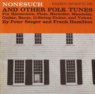 Album cover with title: Nonesuch and Other Folk Tunes. For Harmonica, Flute, Recorder, Mandolin, Guitar, Banjo, 12-String Guitar, and Voices. By Peter Seeger and Frank Hamilton. Underneat the title, a black-and-white photo of a white brick building with b
