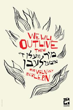 A vertical poster with red text in English, Yiddish, and a transliteration: We will outlive them / Mir veln zey iberlebn. In black line drawings around the words are shapes of flames or growing leaves.