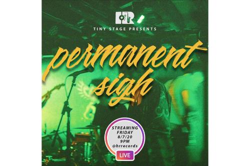 Digital flyer: HR Tiny Stage Presents: Permanent Sigh. Streaming Friday 8/7/20, 9 pm @hrrecords. Design shows a photo of a band playing, tinted green.