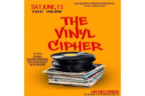 Digital flyer: Sat June, 15, Free! 1pm-5pm. DJ B-Sharp & Friends Presents: A Family Friendly Event. The Vinyl Cipher, featuring DJ Rio, DJ Mastamind, DJ Lickashot & B-Sharp. HR Records.