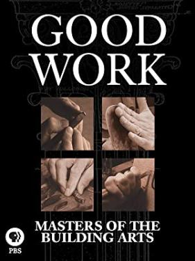 Documentary film cover for Good Work: Masters of the Building Arts.