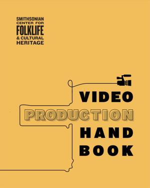 On a  yellow background, document title: Video Production Handbook, with the Center for Folklife and Cultural Heritage logo in the top left corner. A small graphic of a video camera with cord wraps around the title.